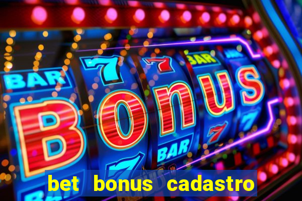 bet bonus cadastro sem deposito